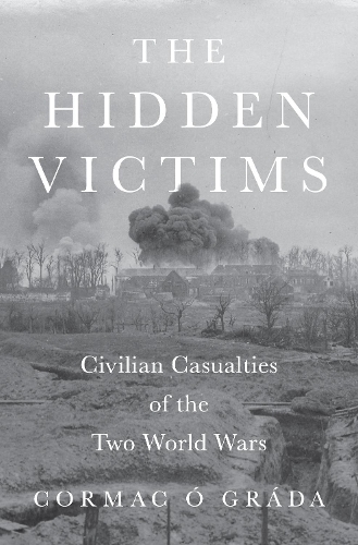 Бумажная книга «The Hidden Victims: Civilian Casualties of the Two World Wars», автор Кормак О Града - фото №1