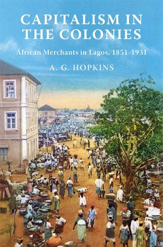 Бумажная книга «Capitalism in the Colonies: African Merchants in Lagos, 1851–1931», автор А. Г. Хопкинс - фото №1