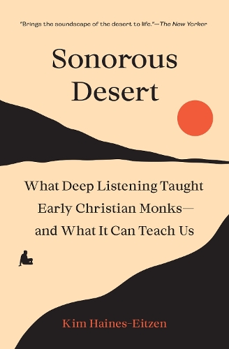 Паперова книга «Sonorous Desert: What Deep Listening Taught Early Christian Monks—and What It Can Teach Us», автор Кім Хейнс-Ейцен - фото №1