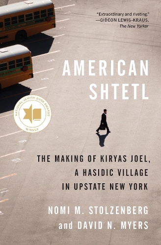 Бумажная книга «American Shtetl: The Making of Kiryas Joel, a Hasidic Village in Upstate New York», авторов Дэвид Н. Майерс, Номи М. Столценберг - фото №1