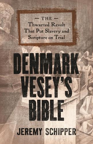 Бумажная книга «Denmark Vesey's Bible: The Thwarted Revolt That Put Slavery and Scripture on Trial», автор Джереми Шиппер - фото №1