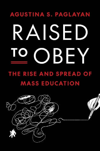 Паперова книга «Raised to Obey: The Rise and Spread of Mass Education», автор Аґустіна Паглаян - фото №1