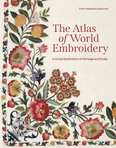 Бумажная книга «The Atlas of World Embroidery: A Global Exploration of Heritage and Styles», автор Джиллиан Фогельсанг-Иствуд - фото №1