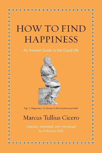 Бумажная книга «How to Find Happiness: An Ancient Guide to the Good Life», автор Марк Туллий Цицерон - фото №1
