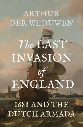 Бумажная книга «The Last Invasion of England: 1688 and the Dutch Armada», автор Артур дер Ведувен - фото №1