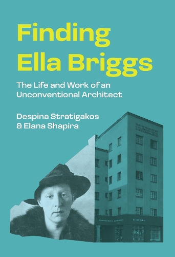 Паперова книга «Finding Ella Briggs: The Life and Work of an Unconventional Architect», авторів Деспіна Стратігакос, Елана Шапіра - фото №1