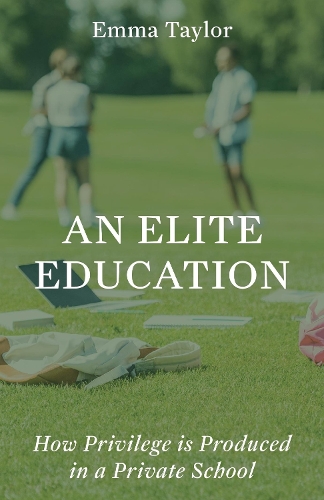 Бумажная книга «An Elite Education: How Privilege Is Produced in a Private School», автор Эмма Тейлор - фото №1