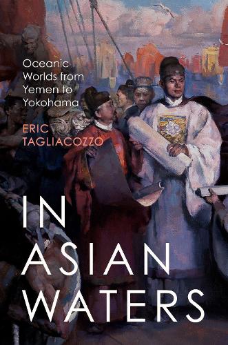 Паперова книга «In Asian Waters: Oceanic Worlds from Yemen to Yokohama», автор Ерік Тальякоццо - фото №1