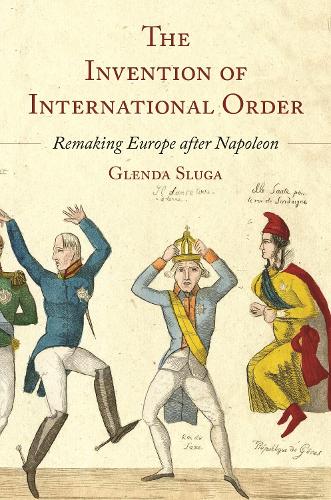 Бумажная книга «The Invention of International Order: Remaking Europe after Napoleon», автор Гленда Слуга - фото №1
