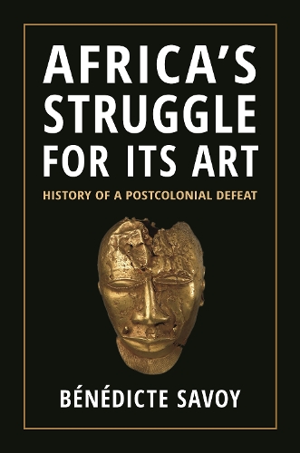 Бумажная книга «Africa’s Struggle for Its Art: History of a Postcolonial Defeat», автор Бенедикт Савой - фото №1