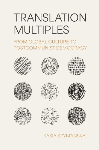 Бумажная книга «Translation Multiples: From Global Culture to Postcommunist Democracy», автор Кася Шиманска - фото №1