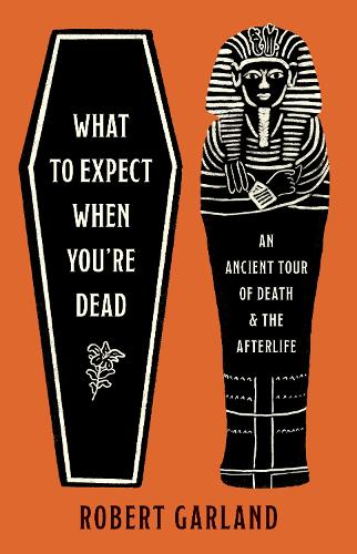 Бумажная книга «What to Expect When You're Dead: An Ancient Tour of Death and the Afterlife», автор Роберт Гарланд - фото №1