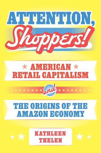 Бумажная книга «Attention, Shoppers!: American Retail Capitalism and the Origins of the Amazon Economy», автор Кэтлин Телен - фото №1