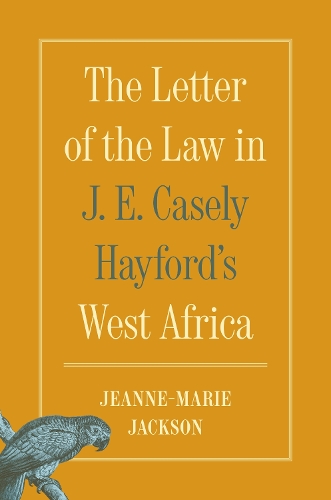 Бумажная книга «The Letter of the Law in J. E. Casely Hayford's West Africa», автор Жанна-Мари Джексон - фото №1