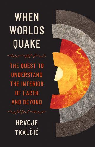 Паперова книга «When Worlds Quake: The Quest to Understand the Interior of Earth and Beyond», автор Хрвоє Ткалчич - фото №1