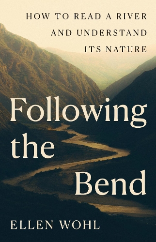 Паперова книга «Following the Bend: How to Read a River and Understand Its Nature», автор Еллен Воль - фото №1