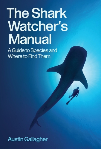 Паперова книга «The Shark Watcher's Manual: A Guide to Species and Where to Find Them», автор Остін Галлахер - фото №1