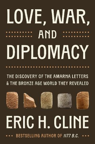Paper book «Love, War, and Diplomacy: The Discovery of the Amarna Letters and the Bronze Age World They Revealed», author Eric H. Cline - фото №1