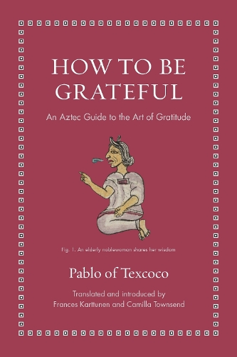 Бумажная книга «How to Be Grateful: An Aztec Guide to the Art of Gratitude», автор Пабло из Тескоко - фото №1