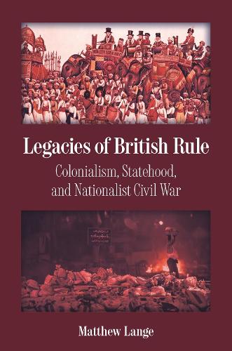 Бумажная книга «Legacies of British Rule: Colonialism, Statehood, and Nationalist Civil War», автор Мэтью Ланге - фото №1