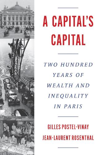Паперова книга «A Capital’s Capital: Two Hundred Years of Wealth and Inequality in Paris», авторів Жиль Постел-Віне, Жан-Лорен Розенталь - фото №1