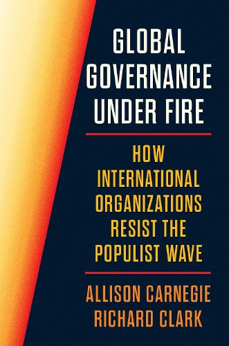 Паперова книга «Global Governance Under Fire: How International Organizations Resist the Populist Wave», авторів Елісон Карнегі, Річард Кларк - фото №1