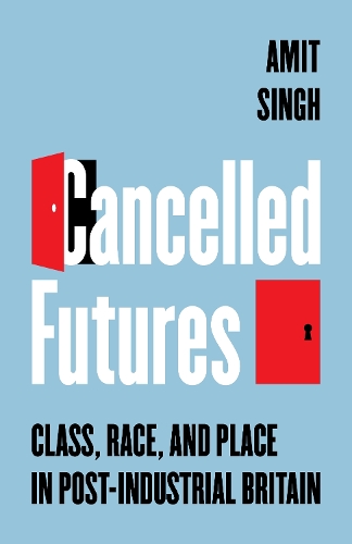 Бумажная книга «Cancelled Futures: Class, Race, and Place in Post-Industrial Britain», автор Амит Сингх - фото №1