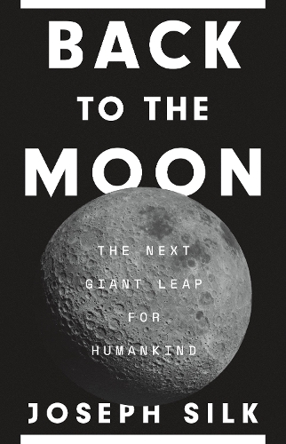 Бумажная книга «Back to the Moon: The Next Giant Leap for Humankind», автор Джозеф Силк - фото №1