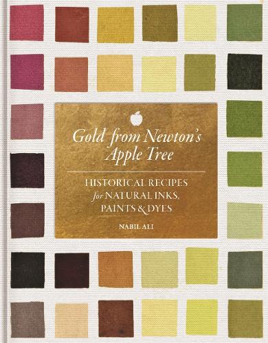 Паперова книга «Gold from Newton's Apple Tree: Historical Recipes for Natural Inks, Paints, and Dyes», автор Набіль Алі - фото №1