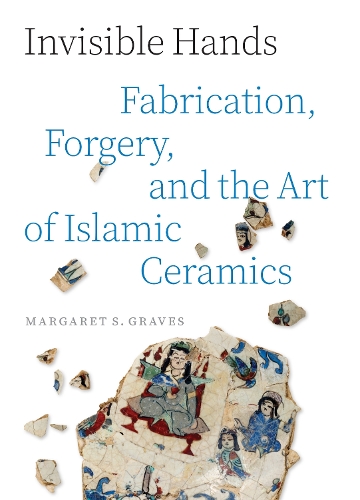 Бумажная книга «Invisible Hands: Fabrication, Forgery, and the Art of Islamic Ceramics», автор Маргарет С. Грейвс - фото №1