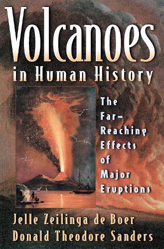 Бумажная книга «Volcanoes in Human History: The Far-Reaching Effects of Major Eruptions», авторов Дональд Теодор Сандерс, Джель Зейлинга де Бур - фото №1