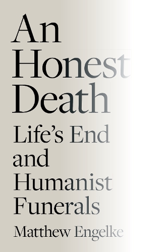 Паперова книга «An Honest Death: Life's End and Humanist Funerals», автор Метью Енгельке - фото №1