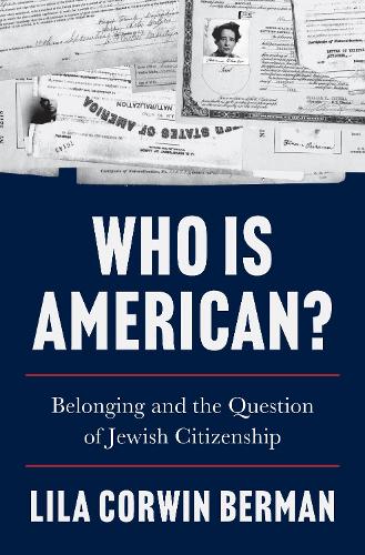 Бумажная книга «Who Is American?: Belonging and the Question of Jewish Citizenship», автор Лила Корвин Берман - фото №1