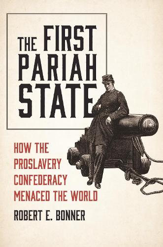 Паперова книга «The First Pariah State: How the Proslavery Confederacy Menaced the World», автор Роберт Е. Боннер - фото №1