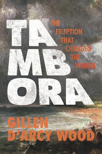 Паперова книга «Tambora: The Eruption That Changed the World», автор Гіллен Д'Арсі Вуд - фото №1