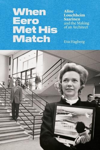 Паперова книга «When Eero Met His Match: Aline Louchheim Saarinen and the Making of an Architect», автор Єва Хагберг - фото №1