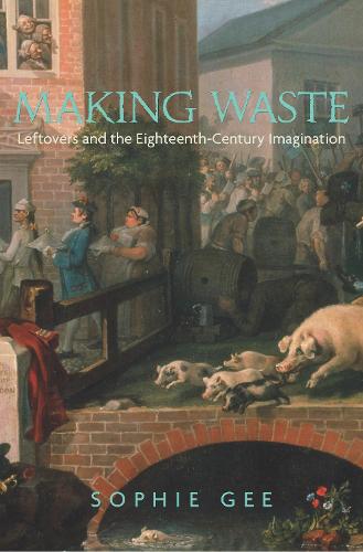 Бумажная книга «Making Waste: Leftovers and the Eighteenth-Century Imagination», автор Софи Джи - фото №1
