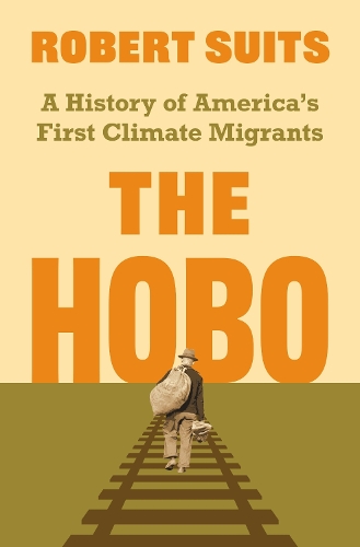 Паперова книга «The Hobo: A History of America's First Climate Migrants», автор Роберт Сутс - фото №1
