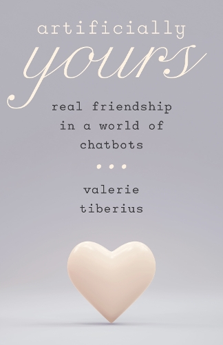 Паперова книга «Artificially Yours: Real Friendship in a World of Chatbots», автор Валері Тіберіус - фото №1