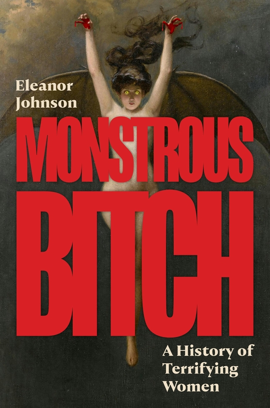 Бумажная книга «Monstrous Bitch: A History of Terrifying Women», автор Элеонора Джонсон - фото №1
