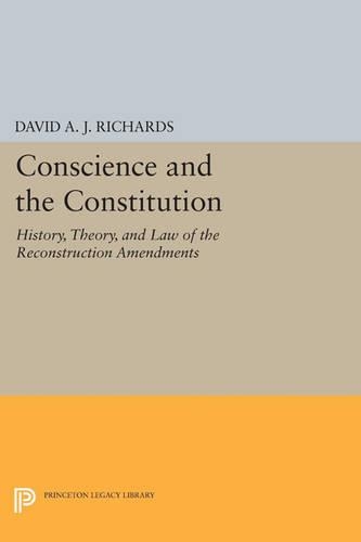 Бумажная книга «Conscience and the Constitution: History, Theory, and Law of the Reconstruction Amendments», автор Дэвид А. Дж. Ричардс - фото №1