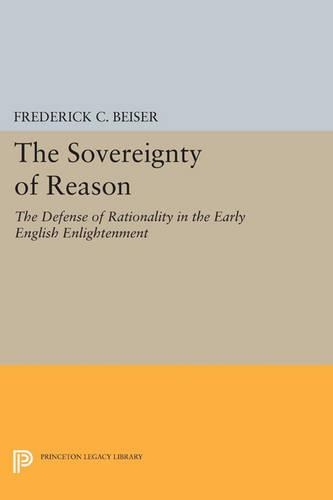 Бумажная книга «The Sovereignty of Reason: The Defense of Rationality in the Early English Enlightenment», автор Фредерик К. Бейзер - фото №1