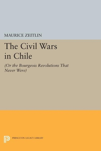 Паперова книга «The Civil Wars in Chile: (or The Bourgeois Revolutions that Never Were)», автор Моріс Цейтлін - фото №1