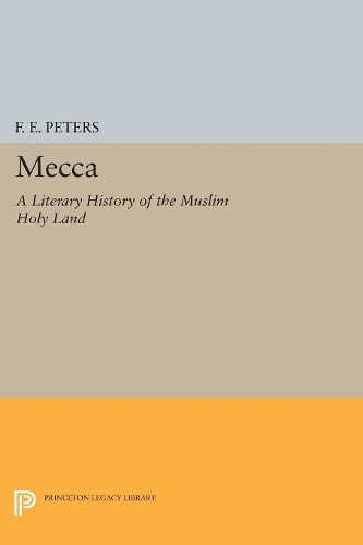 Бумажная книга «Mecca: A Literary History of the Muslim Holy Land», автор Ф. Э. Питерс - фото №1