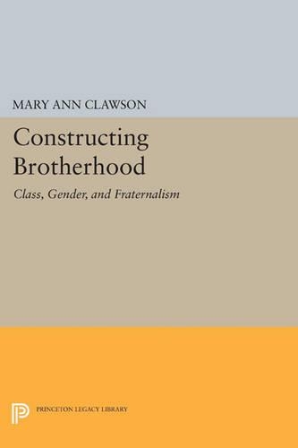 Паперова книга «Constructing Brotherhood: Class, Gender, and Fraternalism», автор Мері Енн Клоусон - фото №1