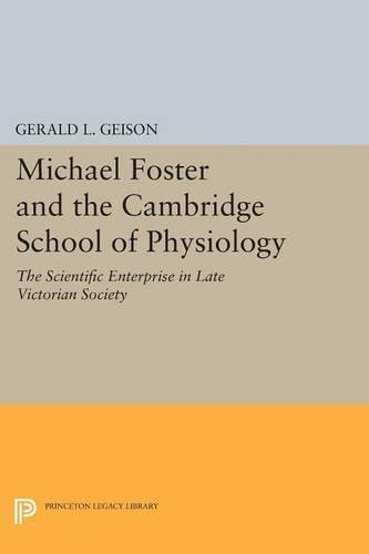 Paper book «Michael Foster and the Cambridge School of Physiology: The Scientific Enterprise in Late Victorian Society», author Gerald L. Geison - фото №1