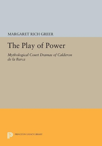 Бумажная книга «The Play of Power: Mythological Court Dramas of Calderon de la Barca», автор Маргарет Рич Грир - фото №1