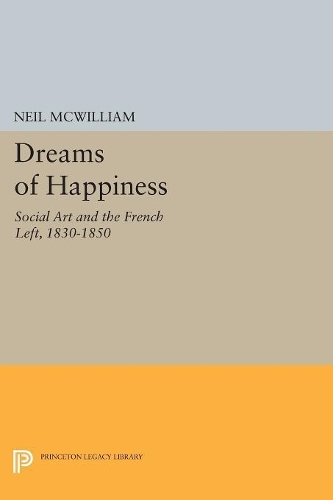 Бумажная книга «Dreams of Happiness: Social Art and the French Left, 1830-1850», автор Нил МакУильям - фото №1