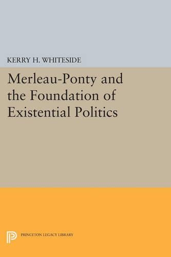 Бумажная книга «Merleau-Ponty and the Foundation of Existential Politics», автор Керри Х. Уайтсайд - фото №1