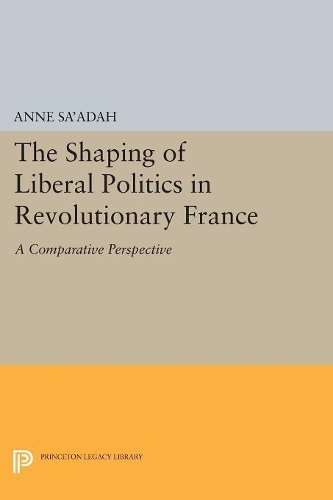 Бумажная книга «The Shaping of Liberal Politics in Revolutionary France: A Comparative Perspective», автор Энн Саада - фото №1